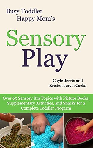 Sensory Play: Over 65 Sensory Bin Topics with Additional Picture Books, Supplementary Activities, and Snacks for a Complete Toddler Program (Busy Toddler, Happy Mom, Band 2) von Createspace Independent Publishing Platform